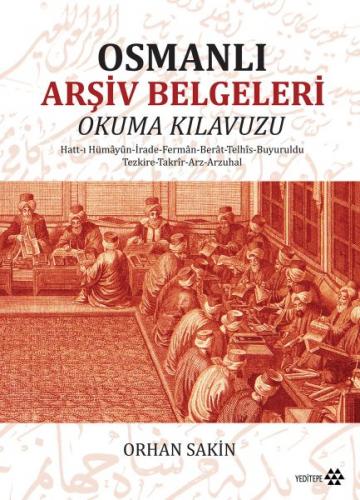 Osmanlı Arşiv Belgeleri Okuma Kılavuzu - Orhan Sakin - Yeditepe Yayıne