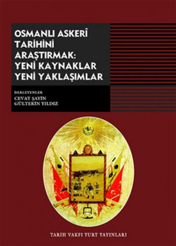 Osmanlı Askeri Tarihini Araştırmak: Yeni Kaynaklar Yeni Yaklaşımlar - 