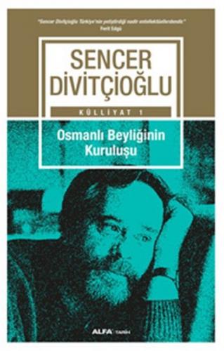 Külliyat 1 - Osmanlı Beyliğinin Kuruluşu - Sencer Divitçioğlu - Alfa Y