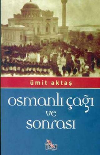 Osmanlı Çağı ve Sonrası - Ümit Aktaş - Anka Yayınları
