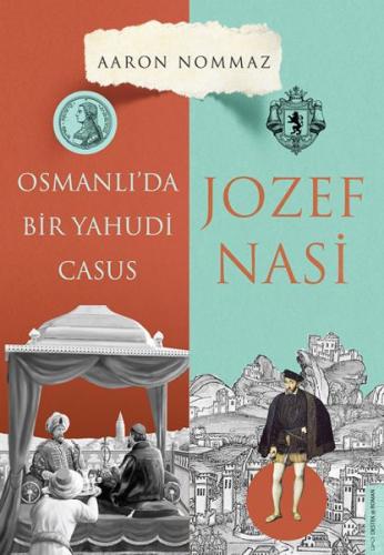 Osmanlı'da Bir Yahudi Casus - Josef Nasi - Aaron Nommaz - Destek Yayın