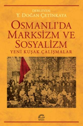 Osmanlı'da Marksizim ve Sosyalizm - Y. Doğan Çetinkaya - İletişim Yayı