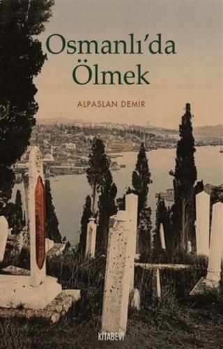 Osmanlı'da Ölmek - Alpaslan Demir - Kitabevi Yayınları