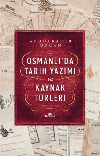 Osmanlı’da Tarih Yazımı ve Kaynak Türleri - Abdülkadir Özcan - Kronik 