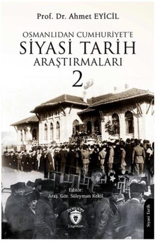 Osmanlı’dan Cumhuriyet’e Siyasi Tarih Araştırmaları 2 - Ahmet Eyicil -