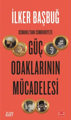 Osmanlı'dan Cumhuriyete Güç Odaklarının Mücadelesi - İlker Başbuğ - Kı