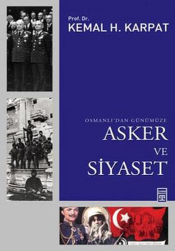 Osmanlı'dan Günümüze Asker ve Siyaset - Kemal H. Karpat - Timaş Yayınl