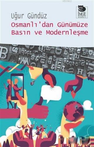 Osmanlı'dan Günümüze Basın ve Modernleşme - Uğur Gündüz - İmge Kitabev
