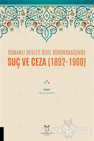 Osmanlı Devleti Sivil Bürokrasisinde Suç ve Ceza (1892-1900) - Harun Ç