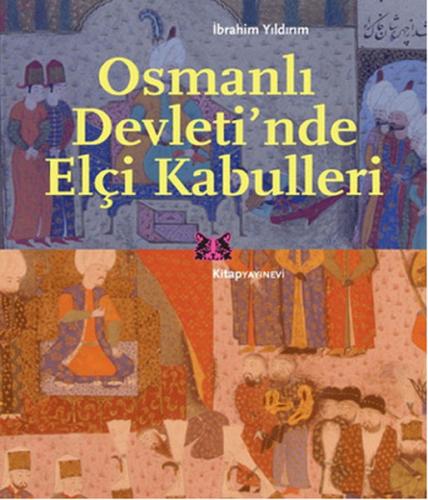 Osmanlı Devleti'nde Elçi Kabulleri - İbrahim Yıldırım - Kitap Yayınevi