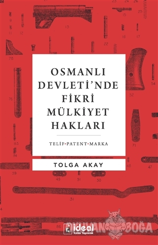 Osmanlı Devleti'nde Fikri Mülkiyet Hakları - Tolga Akay - İdeal Kültür