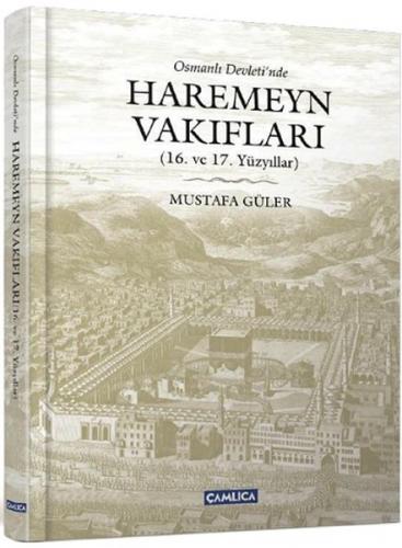 Osmanlı Devleti'nde Haremeyn Vakıfları (Ciltli) - Mustafa Güler - Çaml