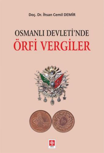 Osmanlı Devleti'nde Örfi Vergiler - İhsan Cemil Demir - Ekin Basım Yay