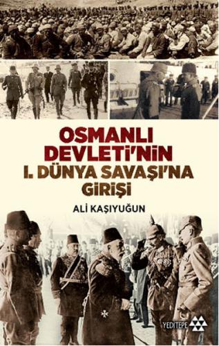Osmanlı Devleti'nin 1. Dünya Savaşı'na Girişi - Ali Kaşıyuğun - Yedite