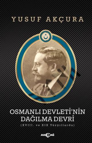 Osmanlı Devleti'nin Dağılma Devri - Yusuf Akçura - Akçağ Yayınları