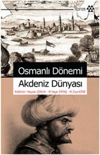 Osmanlı Dönemi Akdeniz Dünyası - Haydar Çoruh - Yeditepe Yayınevi