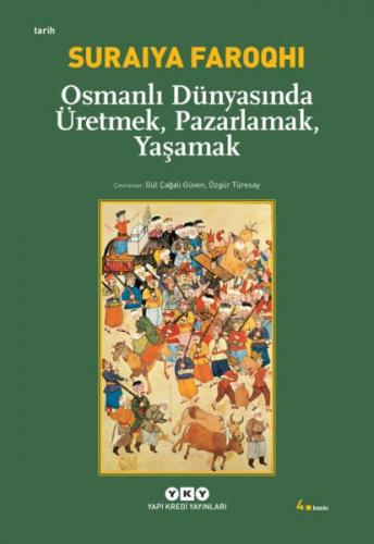Osmanlı Dünyasında Üretmek, Pazarlamak, Yaşamak - Suraiya Faroqhi - Ya