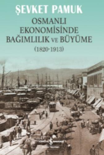 Osmanlı Ekonomisinde Bağımlılık ve Büyüme (1820-1913) - Şevket Pamuk -