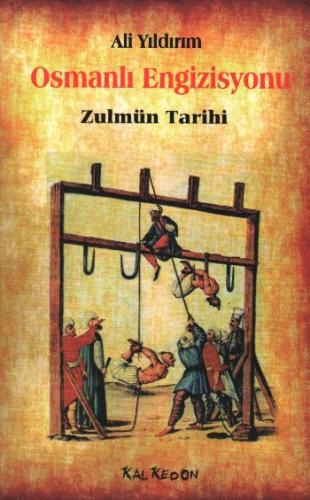 Osmanlı Engizisyonu Zulmün Tarihi - Ali Yıldırım - Kalkedon Yayıncılık