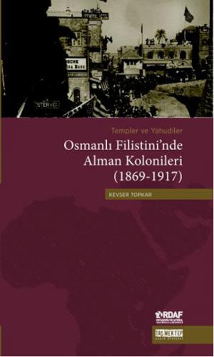 Templer ve Yahudiler Osmanlı Filistini'nde Alman Kolonileri (1869-1917