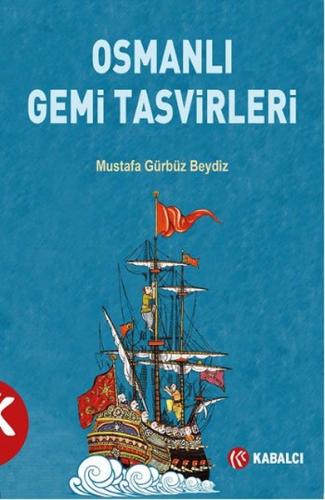 Osmanlı Gemi Tasvirleri - Mustafa Gürbüz Beydiz - Kabalcı Yayınevi