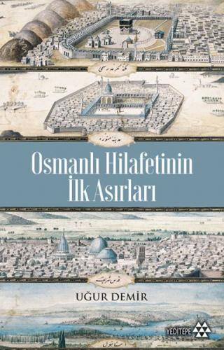 Osmanlı Hilafetinin İlk Asırları - Uğur Demir - Yeditepe Yayınevi