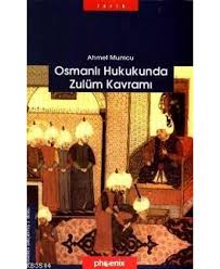 Osmanlı Hukukunda Zulüm Kavramı - Ahmet Mumcu - Phoenix Yayınevi
