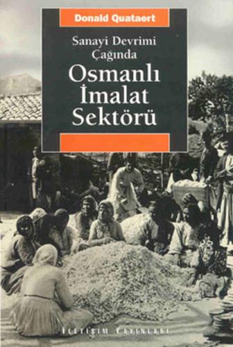Sanayi Devrimi Çağında Osmanlı İmalat Sektörü - Donald Quataert - İlet