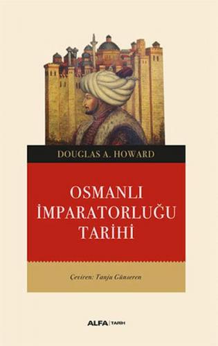 Osmanlı İmparatorluğu Tarihi - Douglas A. Howard - Alfa Yayınları