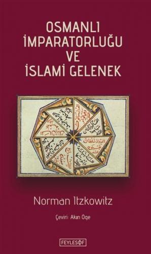 Osmanlı İmparatorluğu ve İslami Gelenek - Norman Itzkowitz - Feylesof 