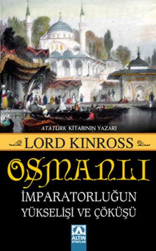Osmanlı İmparatorluğun Yükselişi ve Çöküşü - Lord Kinross - Altın Kita