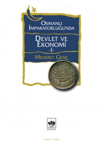 Osmanlı İmparatorluğu'nda Devlet ve Ekonomi 1 - Mehmet Genç - Ötüken N