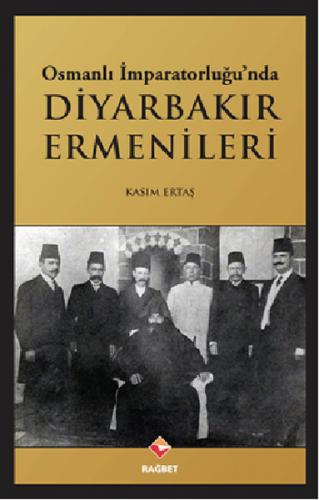 Osmanlı İmparatorluğu'nda Diyarbakır Ermenileri - Kasım Ertaş - Rağbet