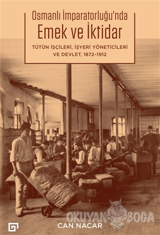 Osmanlı İmparatorluğu'nda Emek ve İktidar - Can Nacar - Koç Üniversite