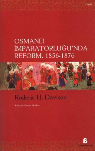 Osmanlı İmparatorluğu'nda Reform 1856 - 1876 - Roderic H. Davison - Ag