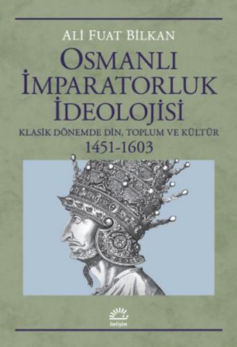 Osmanlı İmparatorluk İdeolojisi - Ali Fuat Bilkan - İletişim Yayınevi