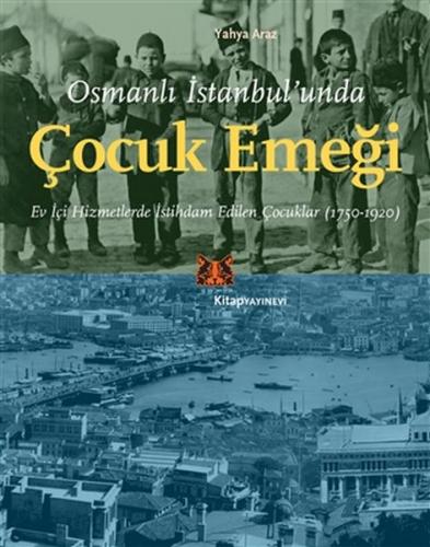 Osmanlı İstanbul'unda Çocuk Emeği - Yahya Araz - Kitap Yayınevi