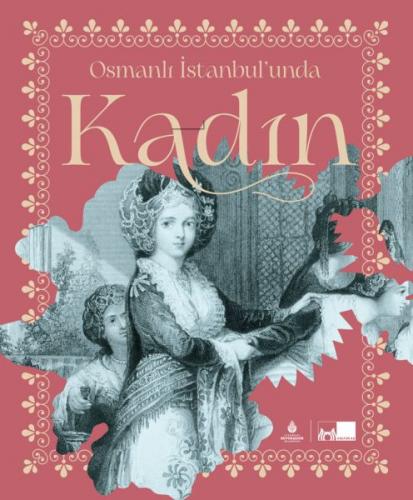 Osmanlı İstanbul'unda Kadın - Tuba Demirci - Kültür A.Ş.