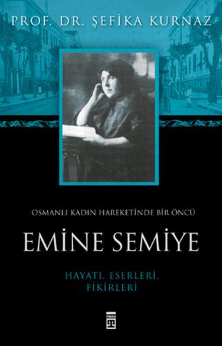 Osmanlı Kadın Hareketinde Bir Öncü Emine Semiye - Şefika Kurnaz - Tima