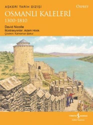 Osmanlı Kaleleri 1300-1810 - David Nicolle - İş Bankası Kültür Yayınla