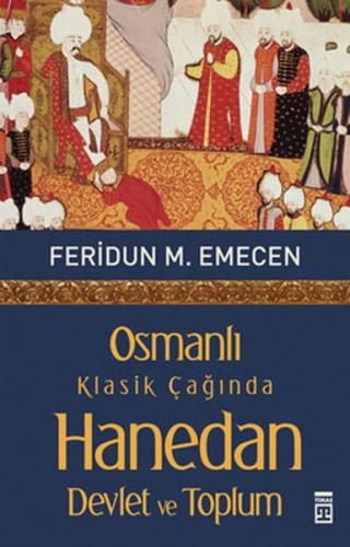 Osmanlı Klasik Çağında Hanedan Devlet ve Toplum - Feridun M. Emecen - 