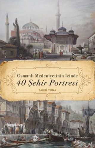 Osmanlı Medeniyetinin İzinde 40 Şehir Portresi - Fahri Tuna - Hayykita