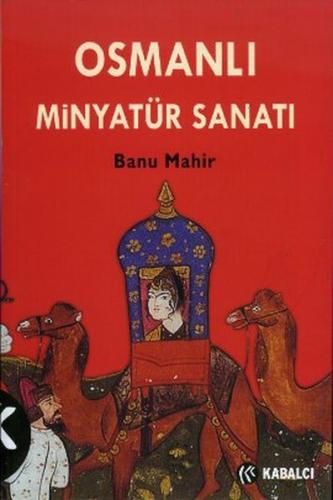 Osmanlı Minyatür Sanatı - Banu Mahir - Kabalcı Yayınevi