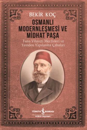 Osmanlı Modernleşmesi ve Midhat Paşa - Bekir Koç - İş Bankası Kültür Y