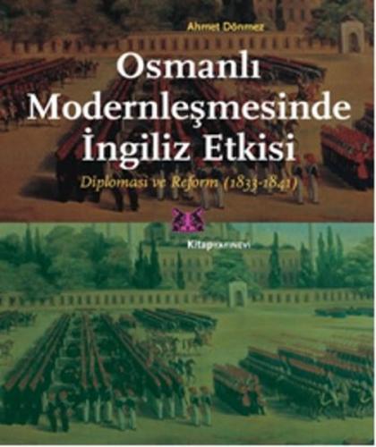 Osmanlı Modernleşmesinde İngiliz Etkisi - Ahmet Dönmez - Kitap Yayınev