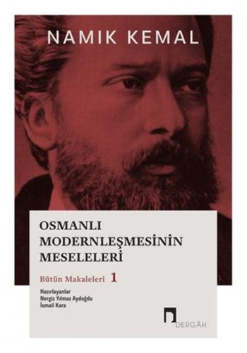 Osmanlı Modernleşmesinin Meseleleri Bütün Makaleleri 1 - Namık Kemal -