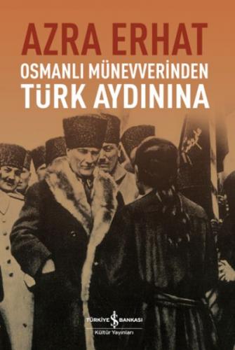 Osmanlı Münevverinden Türk Aydınına - Azra Erhat - İş Bankası Kültür Y