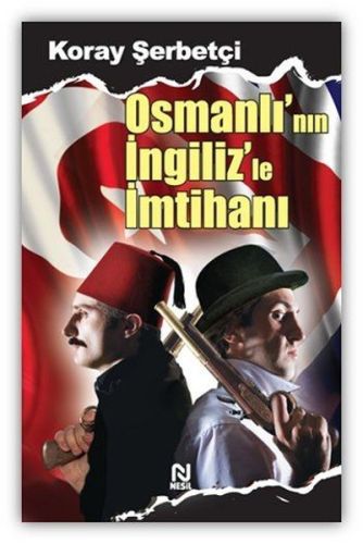 Osmanlı'nın İngiliz'le İmtihanı - Koray Şerbetçi - Nesil Yayınları