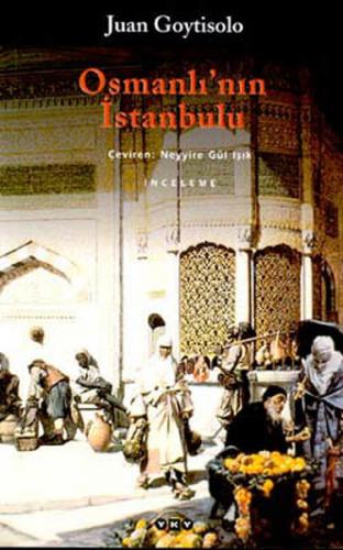 Osmanlı'nın İstanbulu - Juan Goytisolo - Yapı Kredi Yayınları