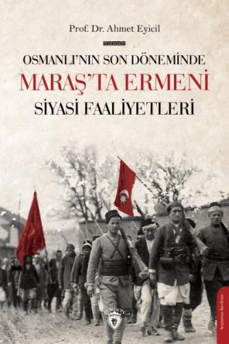 Osmanlı'nın Son Dönemi'nde Maraş'ta Ermeni Siyasi Faaliyetleri - Ahmet